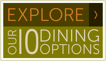 Explore our 10 Dining Options
